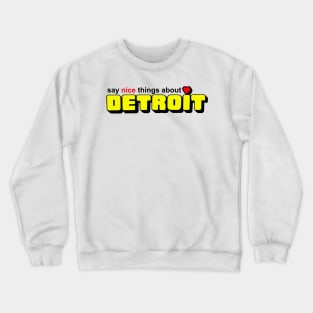 Say Nice Things about Detroit Crewneck Sweatshirt